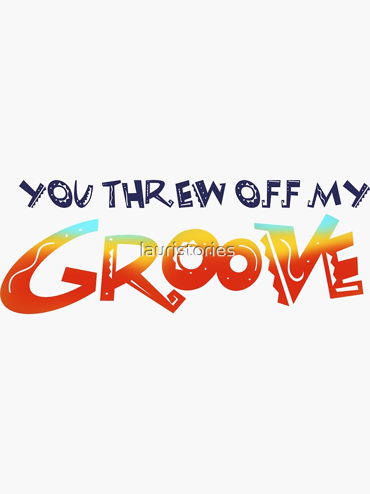 "You Threw off my Groove" Sticker for Sale by lauristories Redbubble