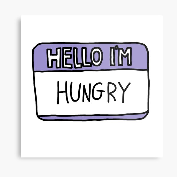 Hello I'm Hungry Metal Print