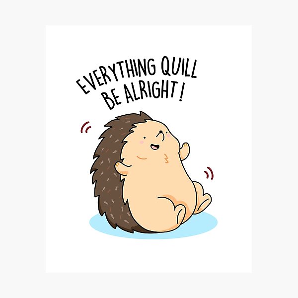 Item preview, Everything Quill Be Alright Funny Hedgehog Puns  designed and sold by punnybone.