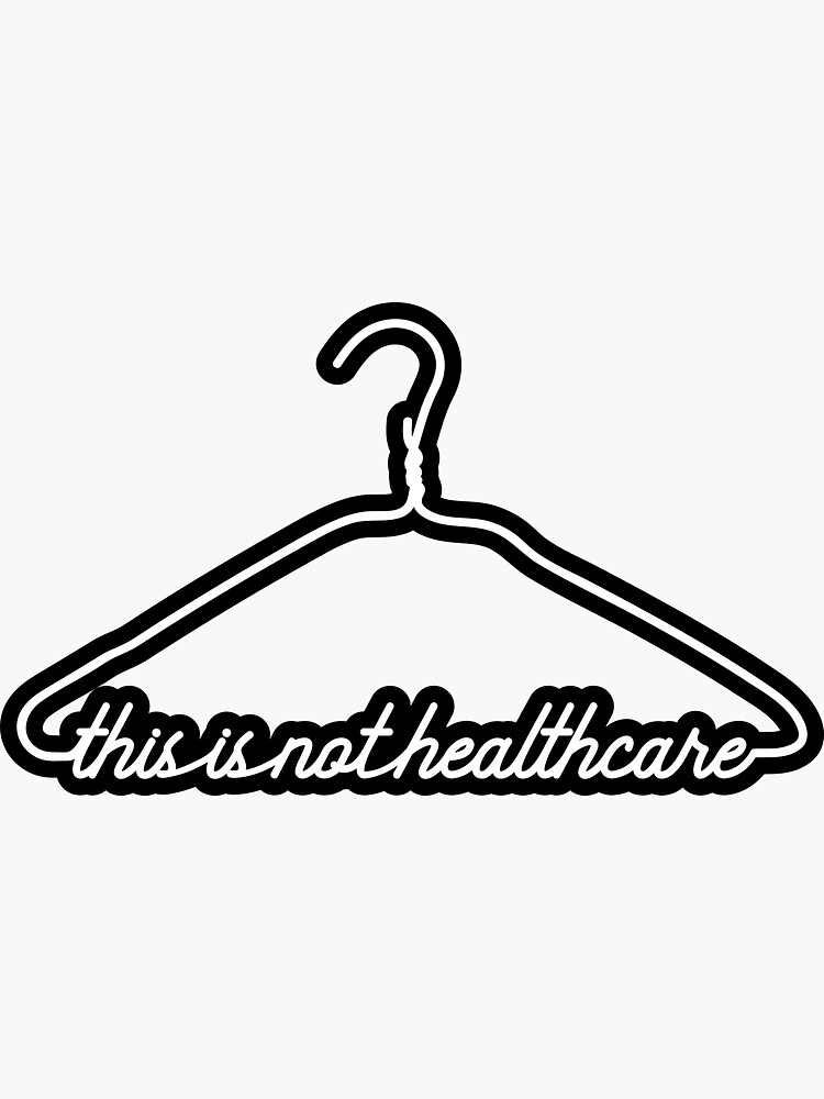 "This Coat Hanger Is Not Healthcare. Pro ChoiceMy Body My Choice