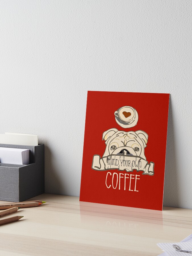 Download Sweet Dog With Coffee Cup T Shirt Design Coffee F Dog Lover Art Board Print By Whiskylover Redbubble