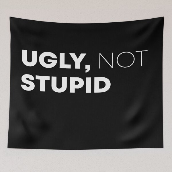Item preview, Ugly, Not Stupid designed and sold by BennyBruise.