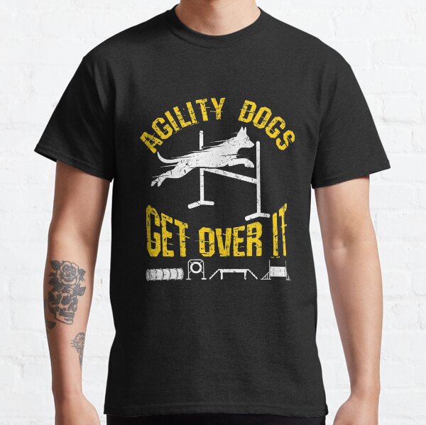 Agility Dogs kommen darüber hinweg Classic T-Shirt