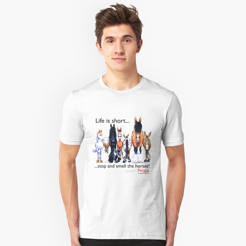 Copy of Fergus the Horse: Life is Short... Stop and Smell the Horses (Black Font) Slim Fit T-Shirt