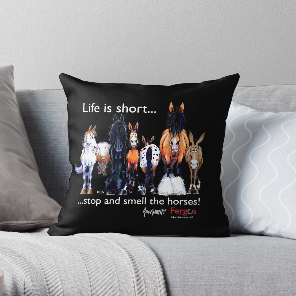 Copy of Copy of Fergus the Horse: Life is Short... Stop and Smell the Horses (White Font) Throw Pillow