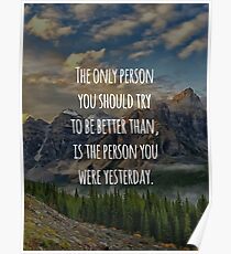 Inspirierend Zitat - die einzige Person, die Sie versuchen sollten, besser als zu sein, ist die Person, die Sie gestern waren Poster