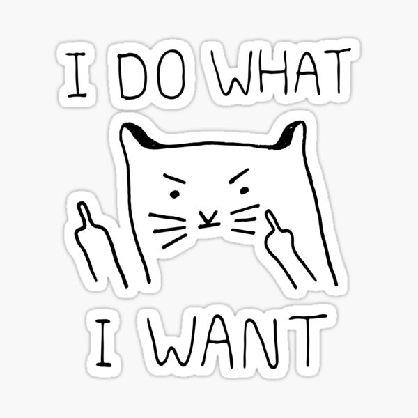 I Do What I Want Cat Sticker