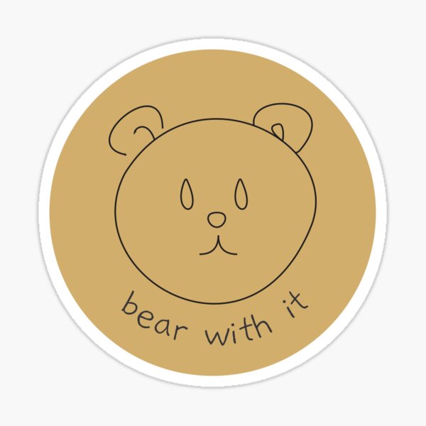 Bear with it Sticker