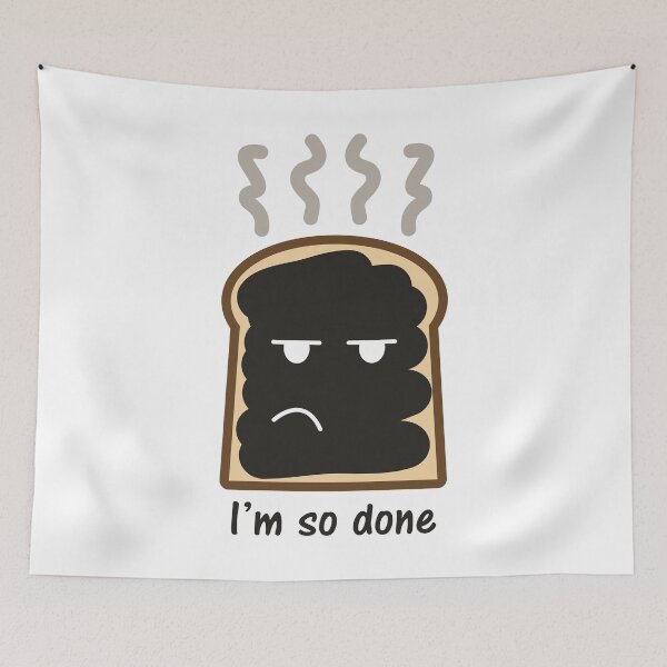 Item preview, I'm So Done - Burnt Toast Cartoon designed and sold by PKHalford.