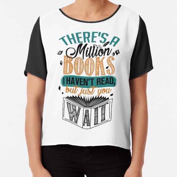 There's A Million Books I Haven't Read... Chiffon Top