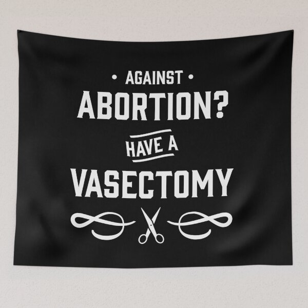 Item preview, Against Abortion? Have a Vasectomy - Pro Choice and Proud designed and sold by Good-Politics.