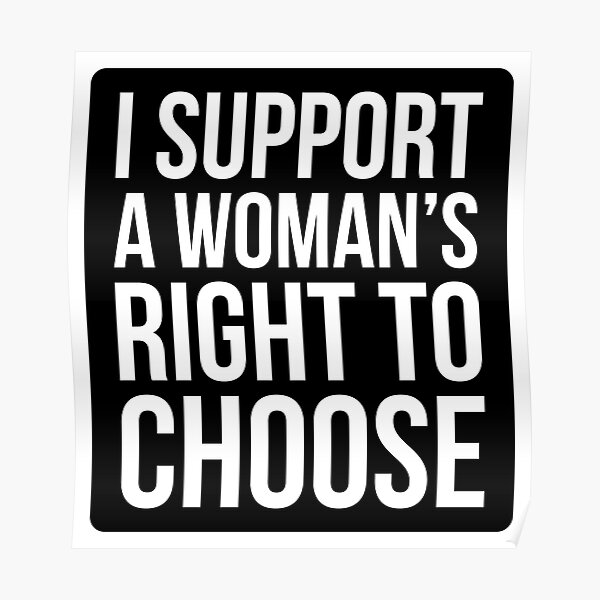I Support A Woman's Right To Choose - Pro Choice Sticker Poster