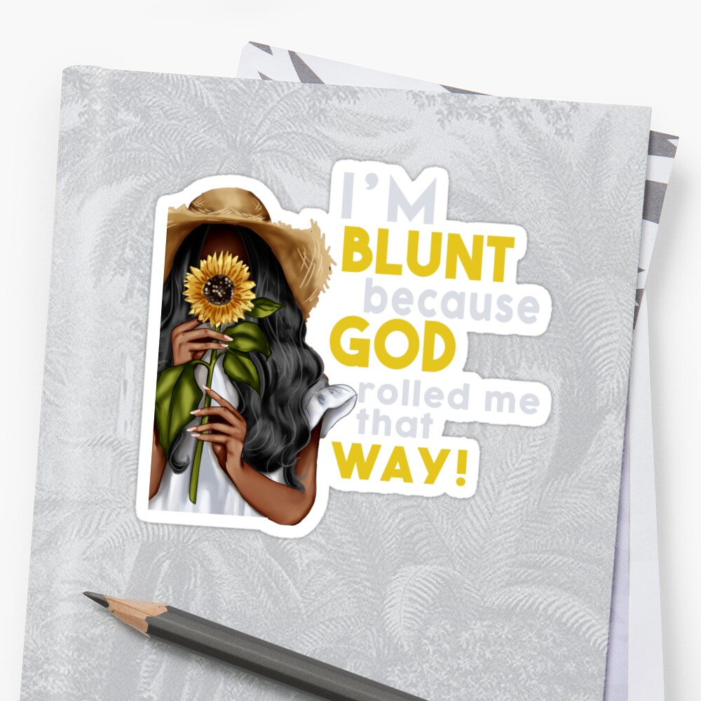 Download " I'm Blunt because God rolled me that way " Sticker by ...