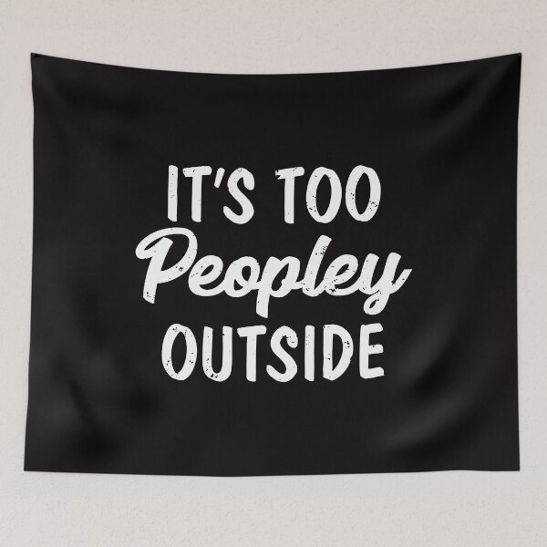 Item preview, It's Too Peopley Outside I Hate Loathe People Peopling designed and sold by shoutoutshirtco.