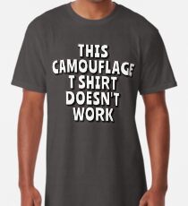 This Camouflage T Shirt doesn't work! Long T-Shirt