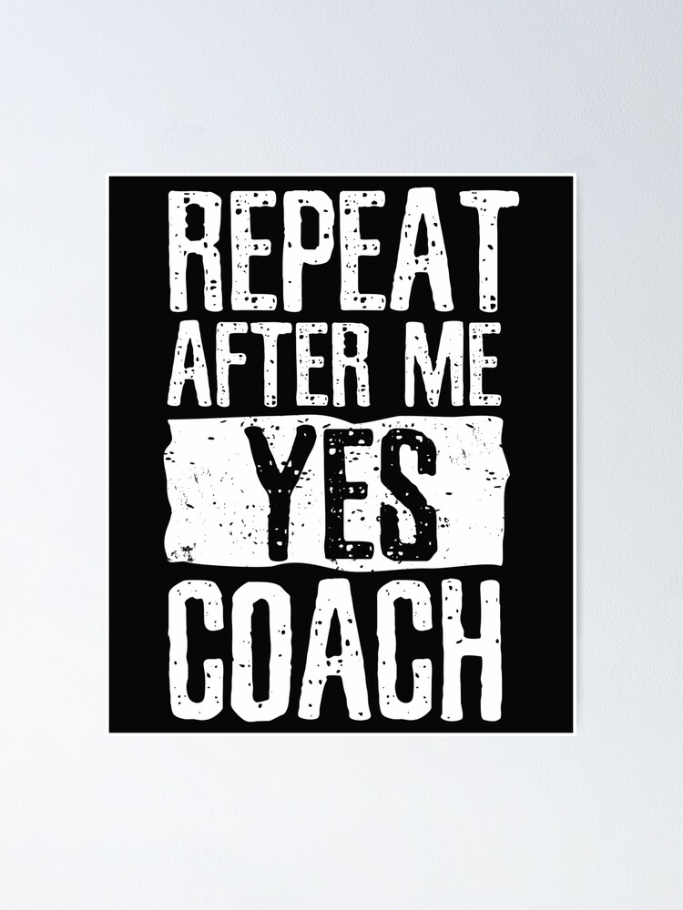 Repeat After Me Yes Coach T-Shirt Funny Coaching Gift Repeat After Me Yes Coach T-Shirt Funny Coaching Gift