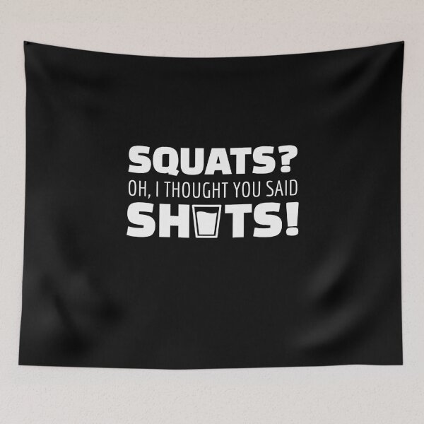 Item preview, Squats i thought you said Shots Gym sayings designed and sold by Team150Designz.