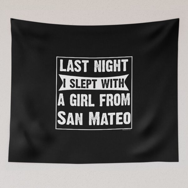 Item preview, Last Night I Slept With Girl From San Mateo. Funny Gift designed and sold by CoolApparelShop.