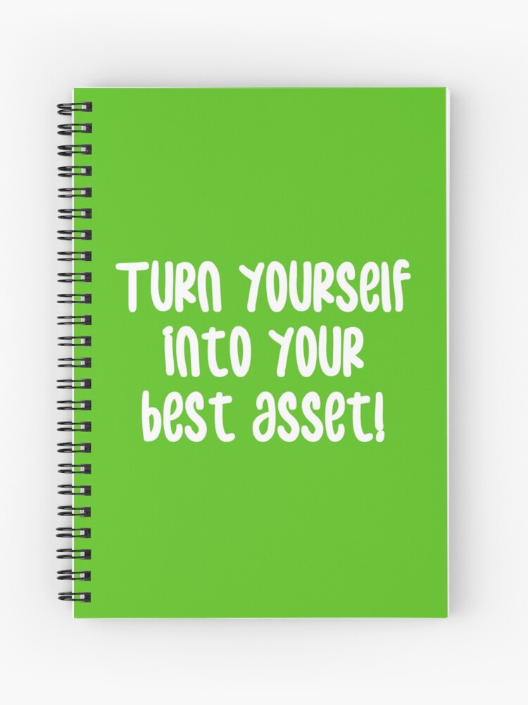 Turn Yourself Into Your Best Asset Business Self Improvement Life Quotes Green Spiral Notebook By Wintre2 Redbubble