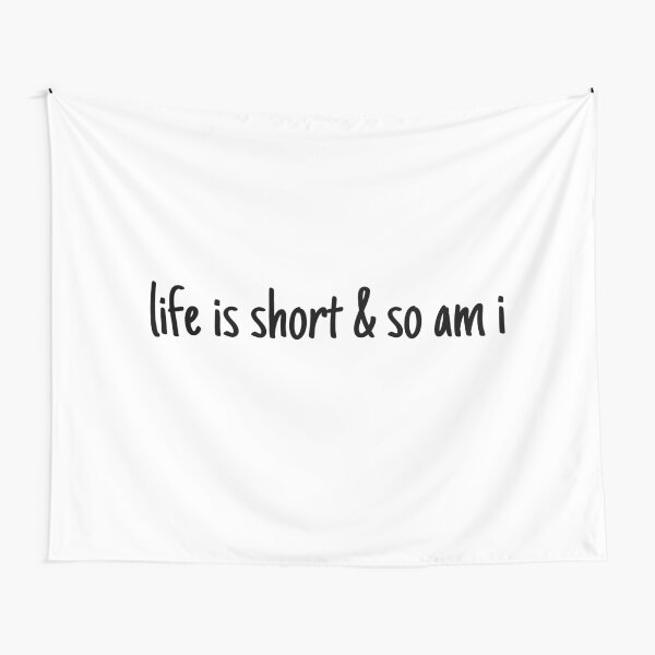 lifei s short and so am i Tapestry
