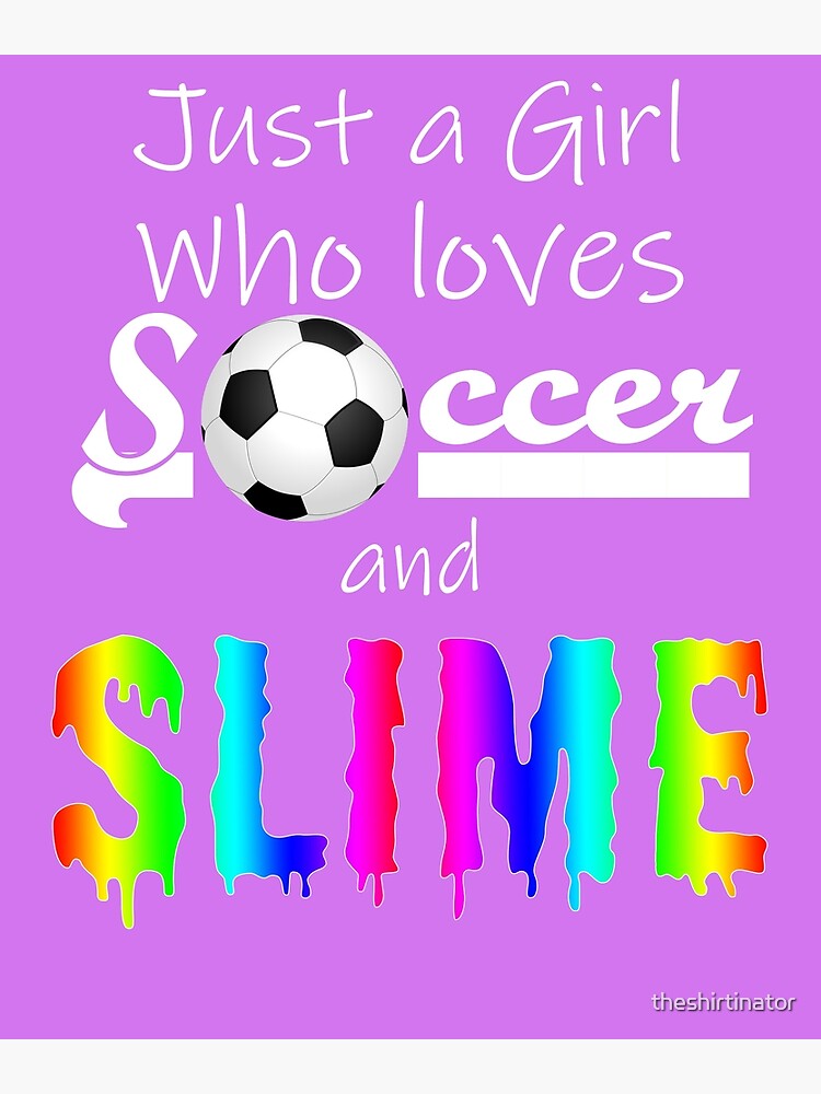 Just A Girl Who Loves Soccer And Slime Tshirt Gifts Just A Girl Who Loves Soccer And Slime Tshirt Gifts