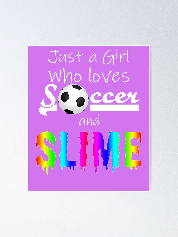 Just A Girl Who Loves Soccer And Slime Tshirt Gifts Just A Girl Who Loves Soccer And Slime Tshirt Gifts