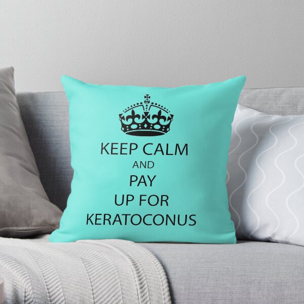 Keep Calm And Pay Up On Keratoconus Sticker - Mug t-shirt - Awareness - Funny Message Throw Pillow