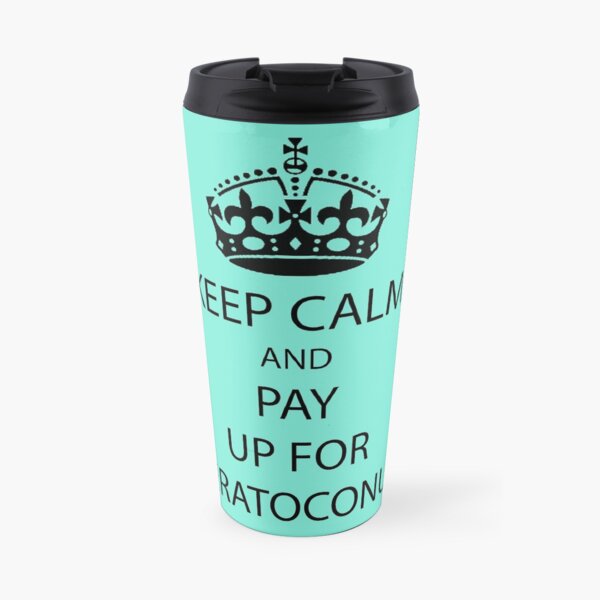 Keep Calm And Pay Up On Keratoconus Sticker - Mug t-shirt - Awareness - Funny Message Travel Mug