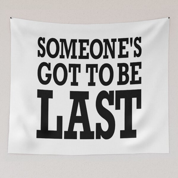 Item preview, SOMEONE'S GOT TO BE LAST designed and sold by PoshJocks.