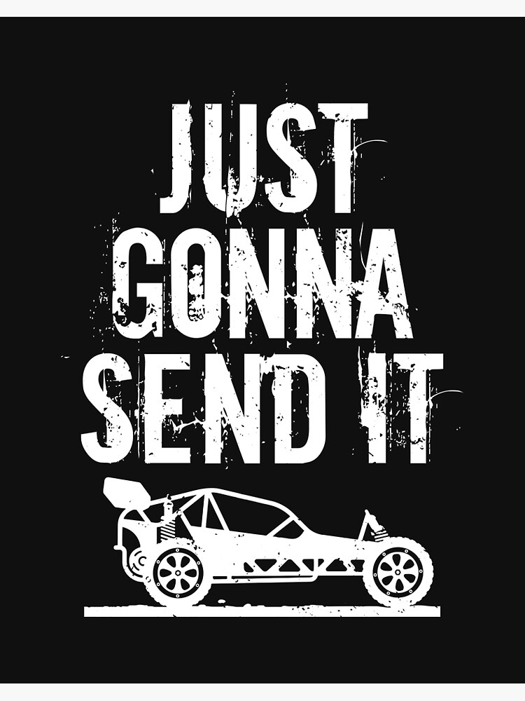just gonna send it rc car racing just send it quote rc meme art board print by shoutoutshirtco redbubble