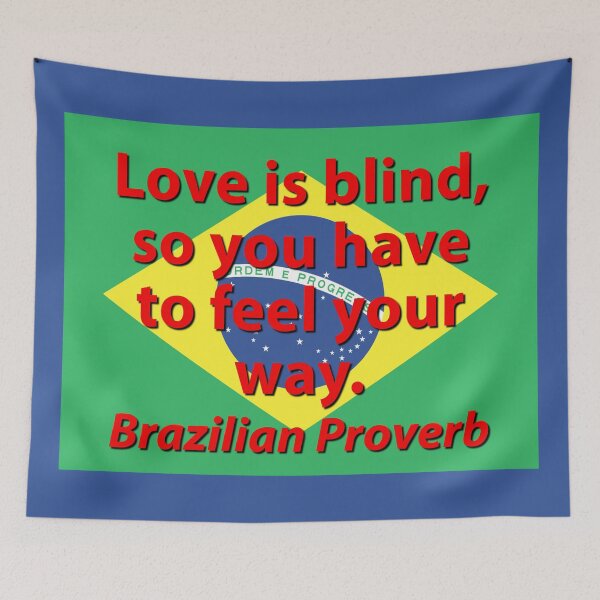 Item preview, Love Is Blind - Brazilian Proverb designed and sold by CrankyOldDude.