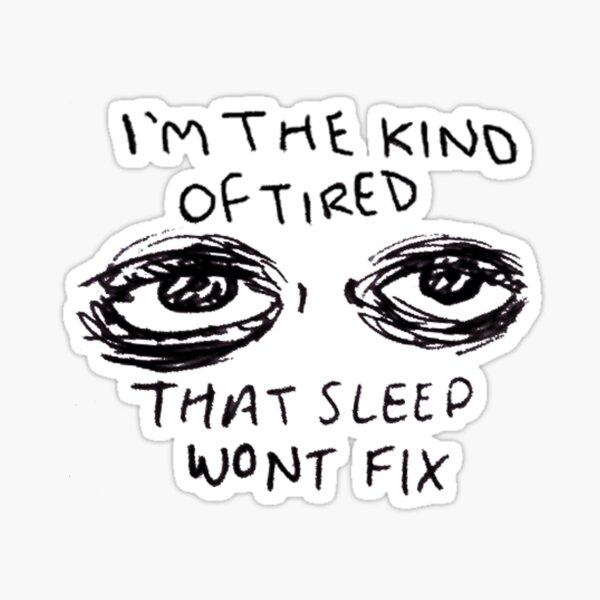 Item preview, I'm the Kind of Tired Sleep Won't Fix designed and sold by DoodleDashCollective.