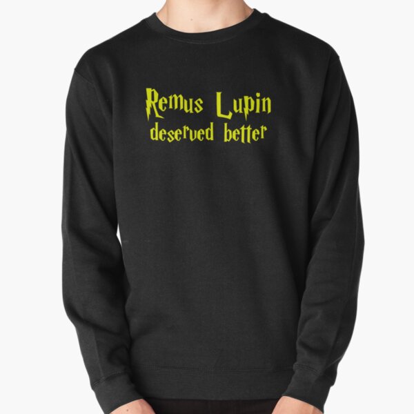 Remus Lupin Deserved Better Pullover Sweatshirt