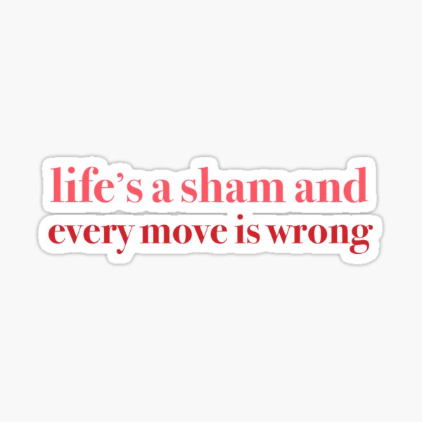 Falsettos - Life's a Sham and Every Move is Wrong Sticker
