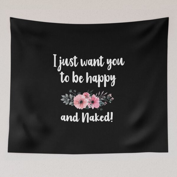 Item preview, I just want you to be happy and naked Funny Offensive Gift designed and sold by OurBestBuys.