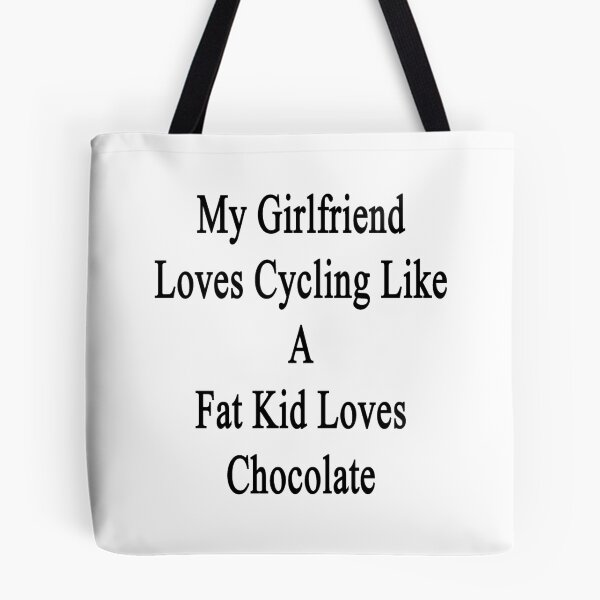 Item preview, My Girlfriend Loves Cycling Like A Fat Kid Loves Chocolate  designed and sold by supernova23.