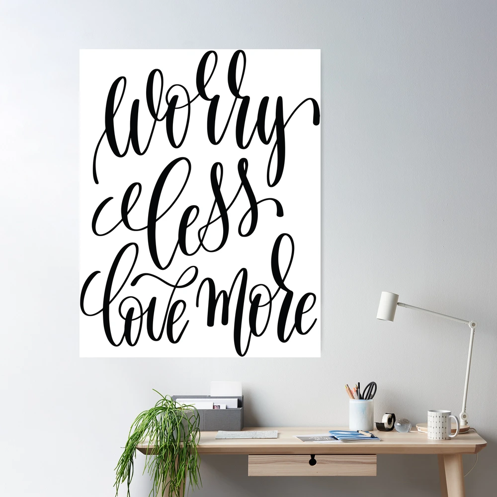 Worry Less Love More Inspirational Quotes | Poster
