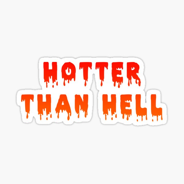 Hotter Than Hell Stickers Redbubble 