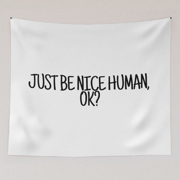 Item preview, just be a nice human designed and sold by LeighAnne64.