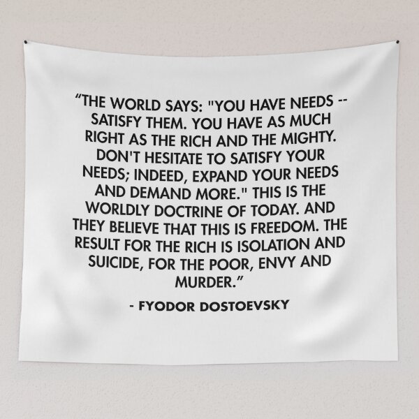 Item preview, "You have needs -- satisfy them. You have as much right as the rich and the mighty...” - Fyodor Dostoevsky designed and sold by AlanPun.