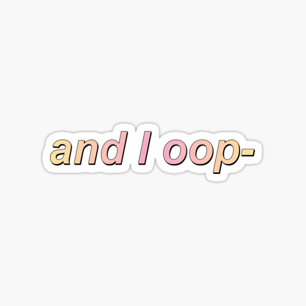 and i oop- Sticker