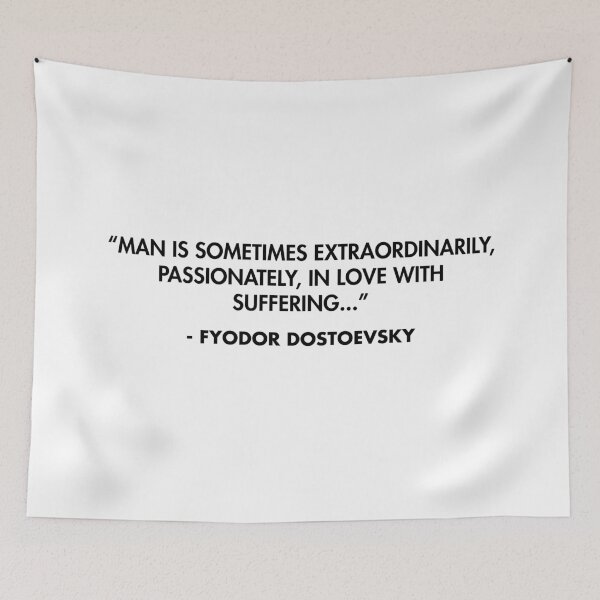 Item preview, “Man is sometimes extraordinarily, passionately, in love with suffering...” - Fyodor Dostoevsky designed and sold by AlanPun.