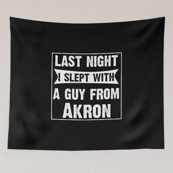 Item preview, Last Night I Slept With A Guy From Akron.Funny Gift designed and sold by CoolApparelShop.