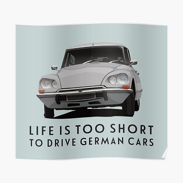 Das Leben ist zu kurz, um deutsche Autos zu fahren - Citroën DS Poster