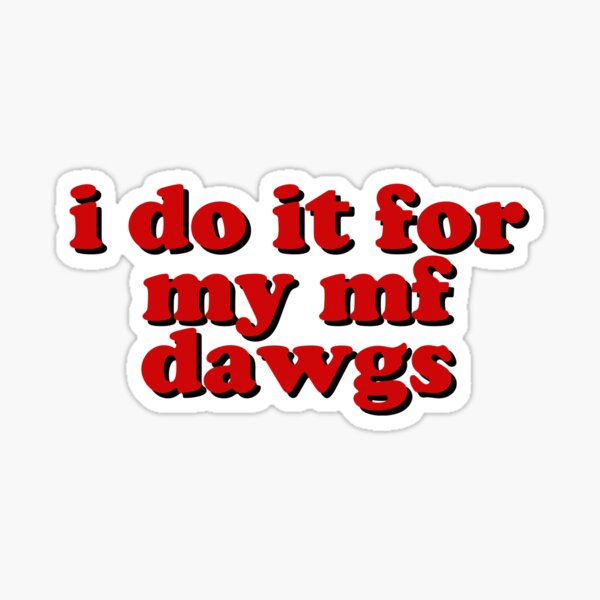 for my dawgs Sticker
