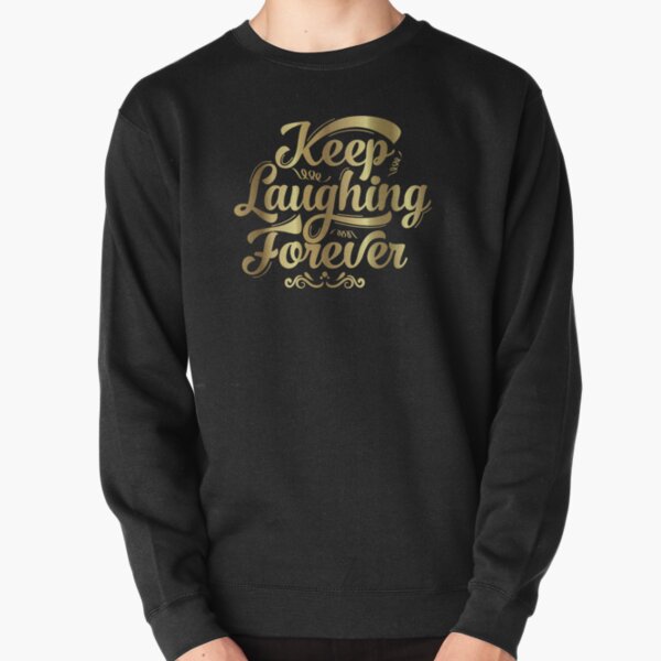 Keep Laughing Forever Glitz Pullover Sweatshirt