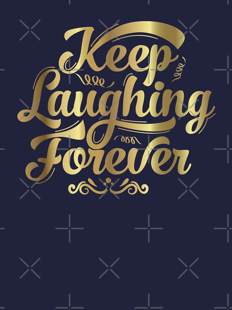 Keep Laughing Forever Glitz by warrant311