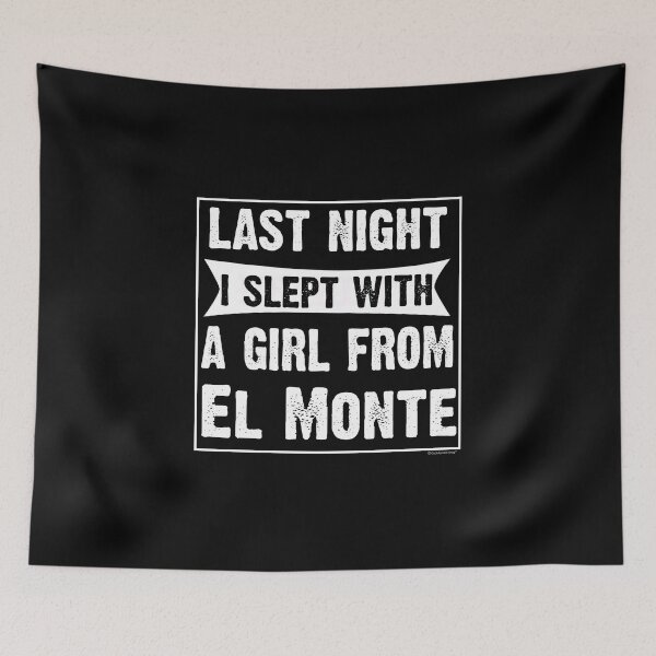 Item preview, Last Night I Slept With Girl From El Monte. Funny Gift designed and sold by CoolApparelShop.
