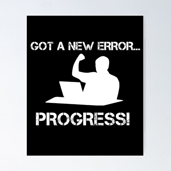 Item preview, Got A New Error, Progress! designed and sold by TeesYouWant.