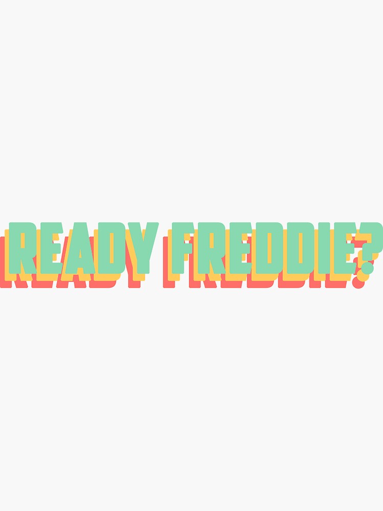 "ready freddie?" Sticker for Sale by rachichi99 | Redbubble